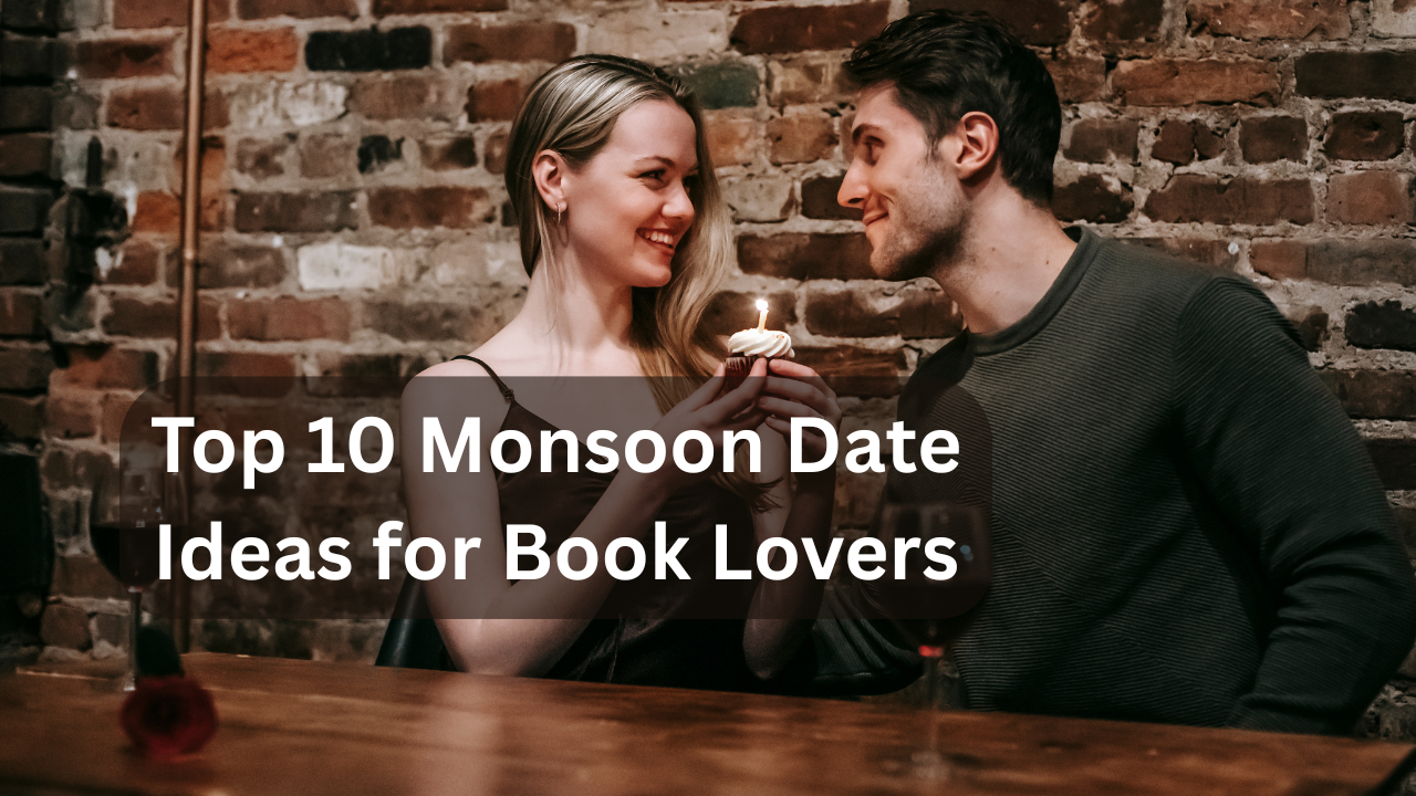 Top 10 Monsoon Date Ideas for Book Lovers