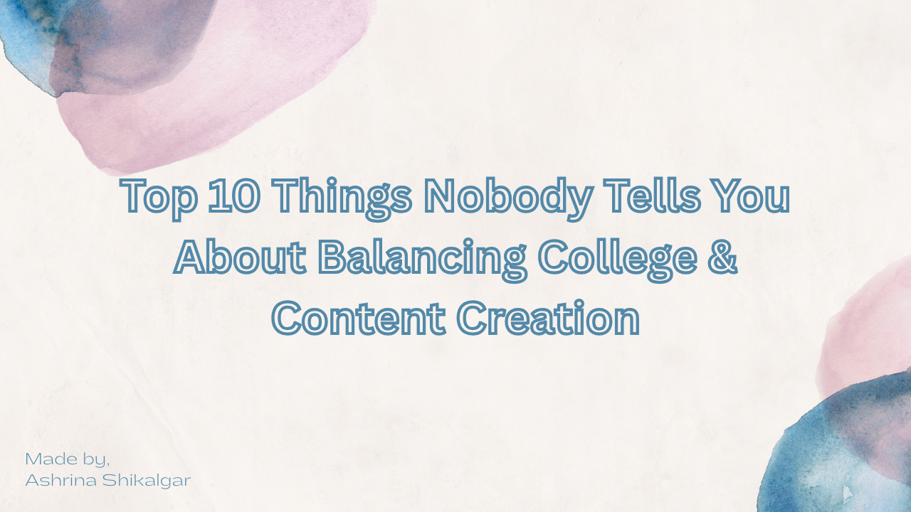 Top 10 Things Nobody Tells You About Balancing College & Content Creation