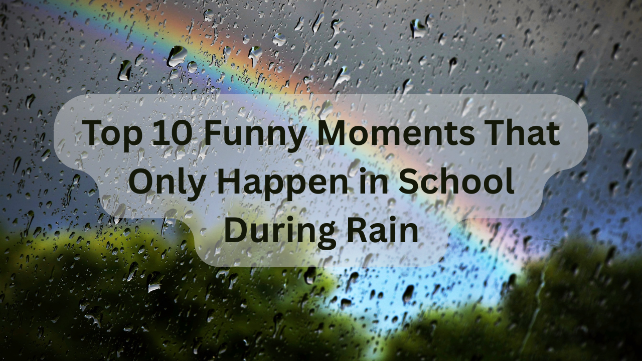 Top 10 Funny Moments That Only Happen in School During Rain