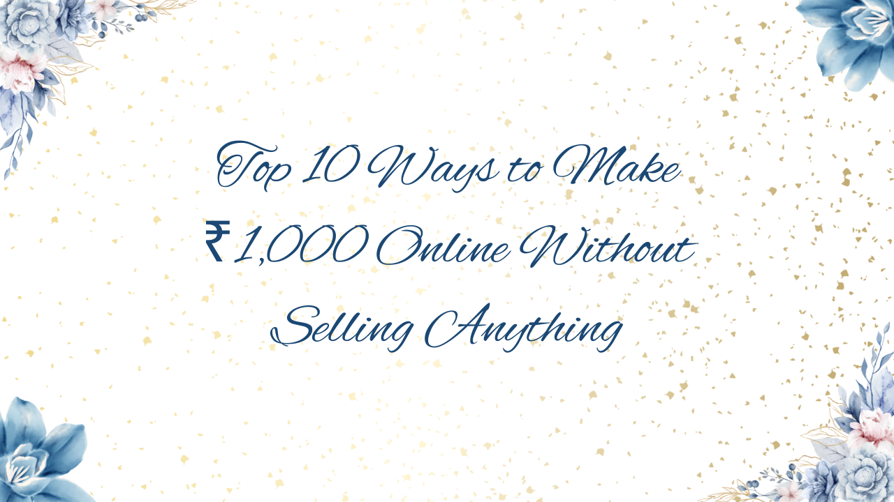 Top 10 Ways to Make ₹1,000 Online Without Selling Anything